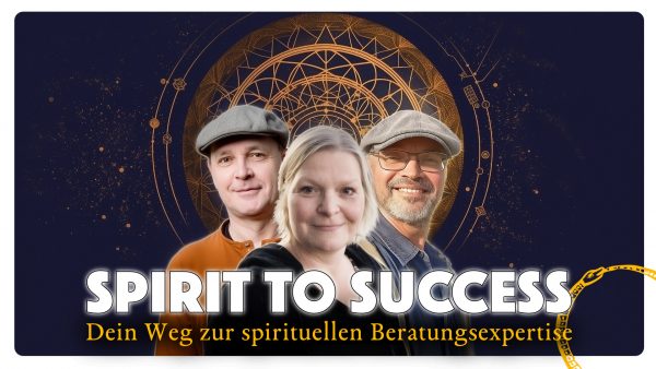 Spirit to Success: Dein Weg zur spirituellen Beratungsexpertise